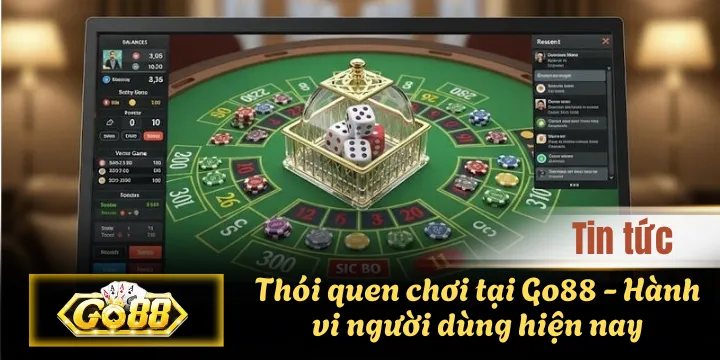 Thói quen chơi tại Go88 – Hành vi người dùng hiện nay