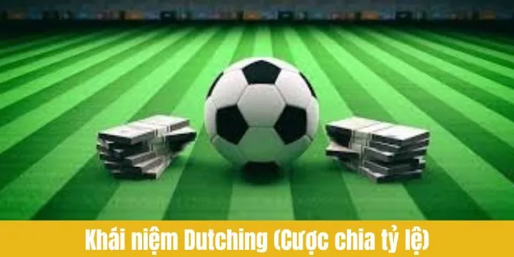 Giải mã khái niệm chuẩn về Dutching (Cược chia tỷ lệ)