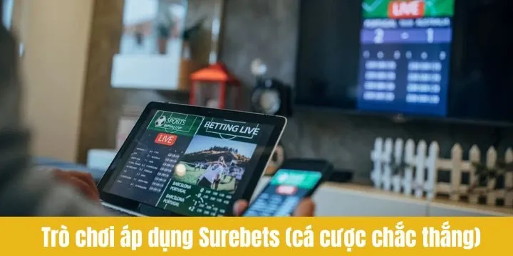 Mọi người có thể áp dụng Surebets cho nhiều tựa game
